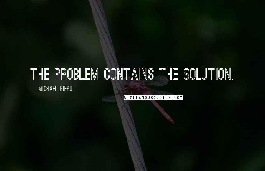 Michael Bierut Quotes: The problem contains the solution.