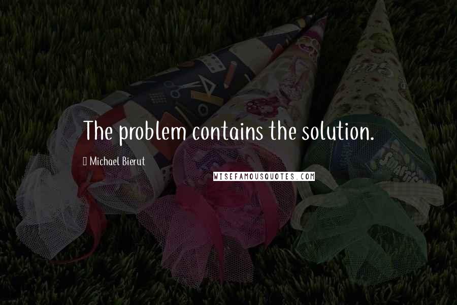 Michael Bierut Quotes: The problem contains the solution.