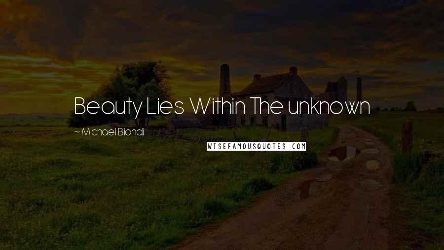 Michael Biondi Quotes: Beauty Lies Within The unknown
