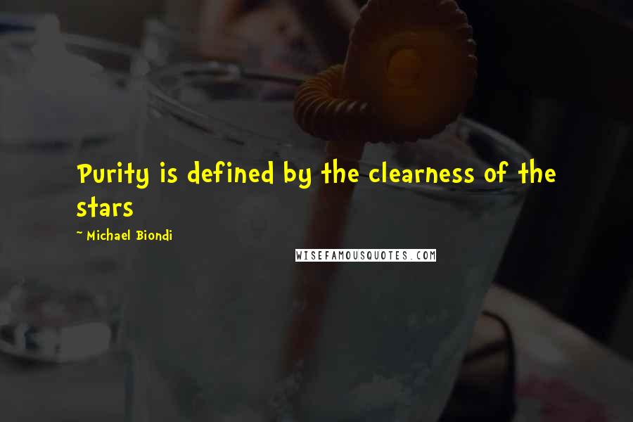 Michael Biondi Quotes: Purity is defined by the clearness of the stars