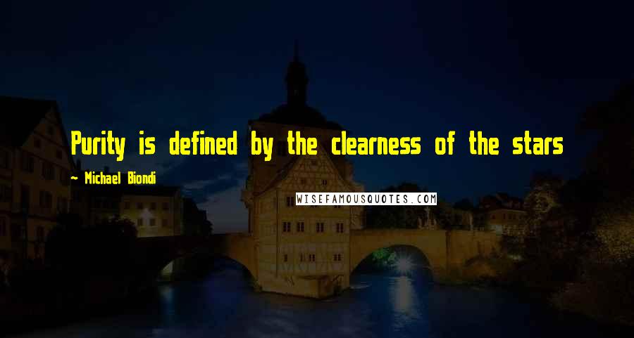 Michael Biondi Quotes: Purity is defined by the clearness of the stars