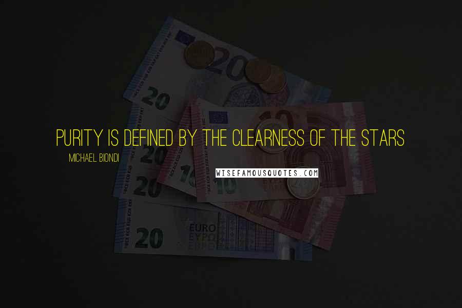 Michael Biondi Quotes: Purity is defined by the clearness of the stars