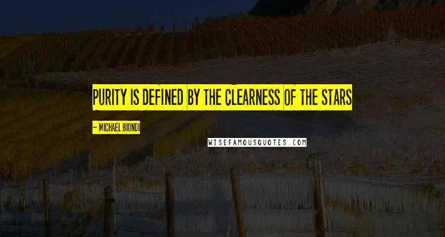 Michael Biondi Quotes: Purity is defined by the clearness of the stars