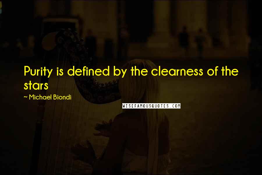 Michael Biondi Quotes: Purity is defined by the clearness of the stars