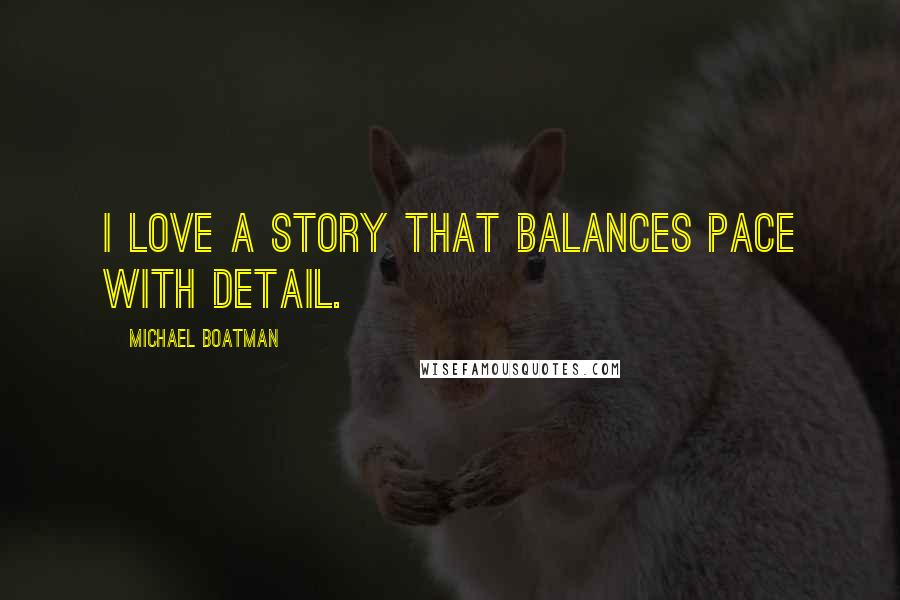 Michael Boatman Quotes: I love a story that balances pace with detail.