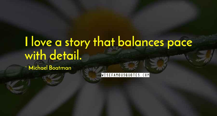 Michael Boatman Quotes: I love a story that balances pace with detail.