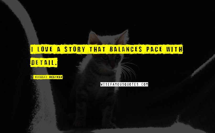Michael Boatman Quotes: I love a story that balances pace with detail.