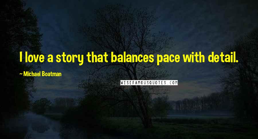 Michael Boatman Quotes: I love a story that balances pace with detail.