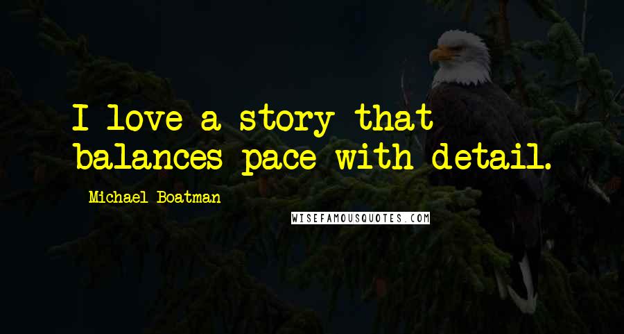 Michael Boatman Quotes: I love a story that balances pace with detail.