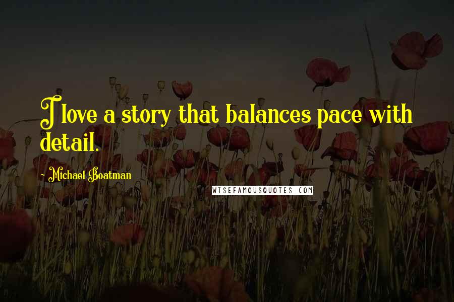 Michael Boatman Quotes: I love a story that balances pace with detail.