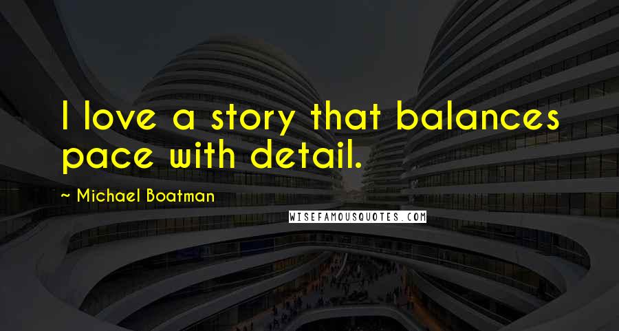 Michael Boatman Quotes: I love a story that balances pace with detail.