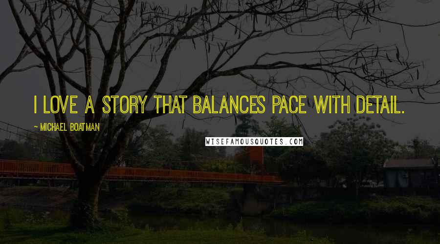 Michael Boatman Quotes: I love a story that balances pace with detail.