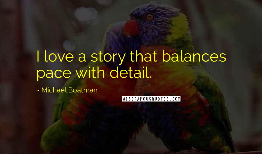 Michael Boatman Quotes: I love a story that balances pace with detail.