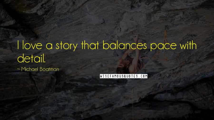 Michael Boatman Quotes: I love a story that balances pace with detail.