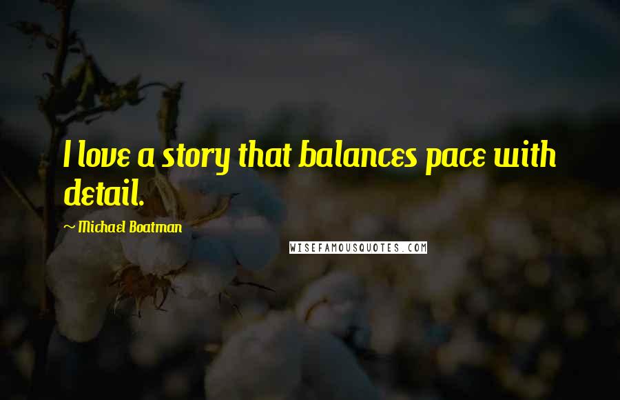 Michael Boatman Quotes: I love a story that balances pace with detail.