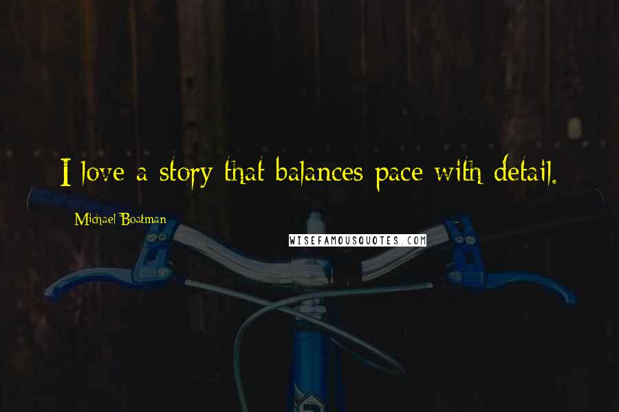 Michael Boatman Quotes: I love a story that balances pace with detail.