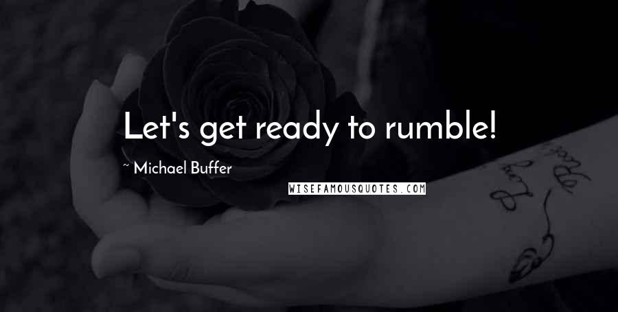 Michael Buffer Quotes: Let's get ready to rumble!