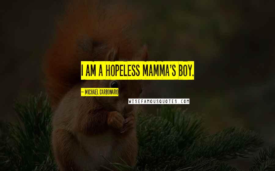 Michael Carbonaro Quotes: I am a hopeless mamma's boy.