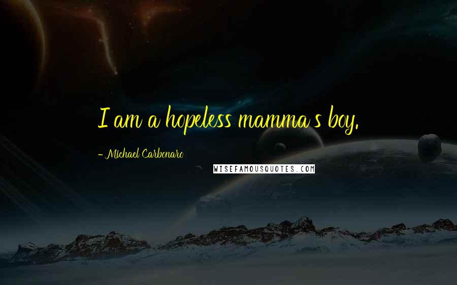 Michael Carbonaro Quotes: I am a hopeless mamma's boy.