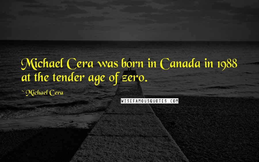 Michael Cera Quotes: Michael Cera was born in Canada in 1988 at the tender age of zero.