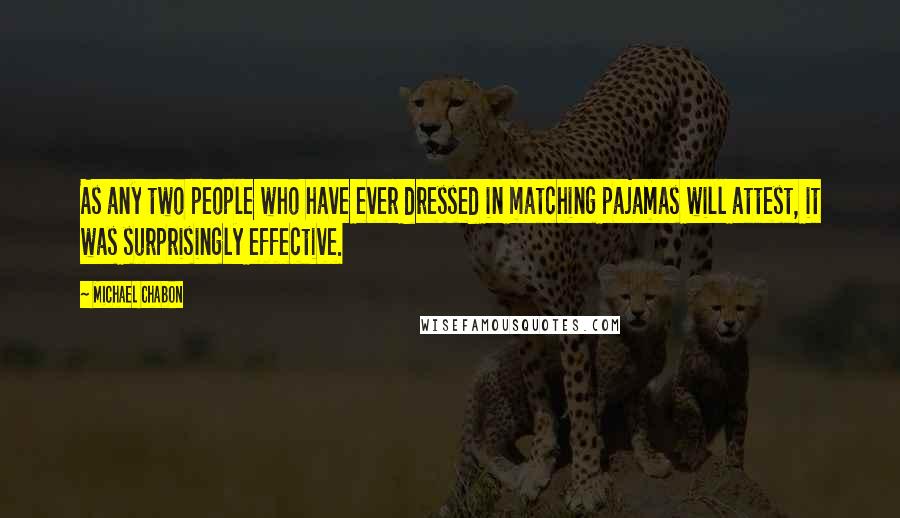 Michael Chabon Quotes: As any two people who have ever dressed in matching pajamas will attest, it was surprisingly effective.