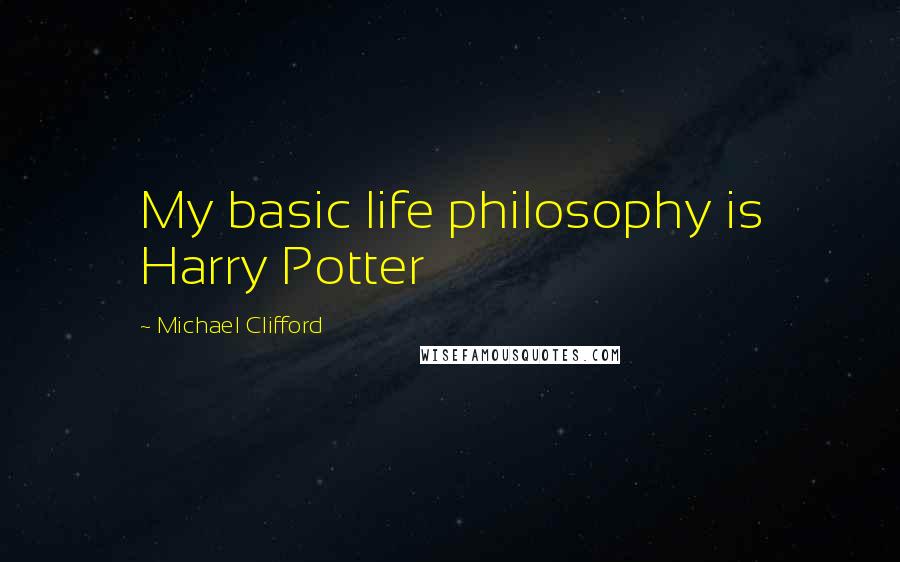 Michael Clifford Quotes: My basic life philosophy is Harry Potter