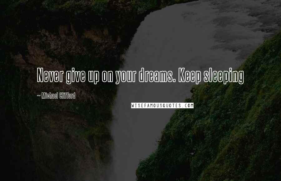 Michael Clifford Quotes: Never give up on your dreams. Keep sleeping
