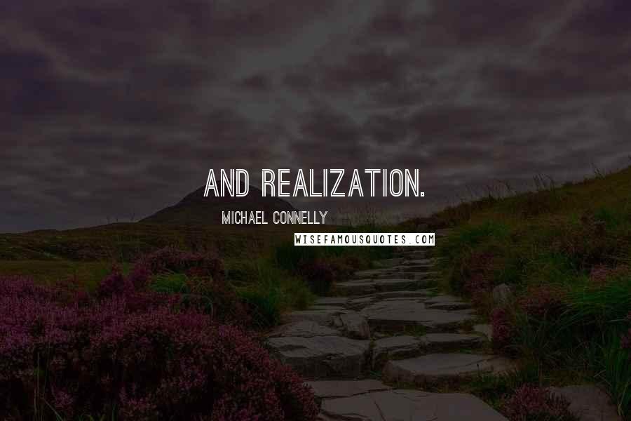 Michael Connelly Quotes: and realization.