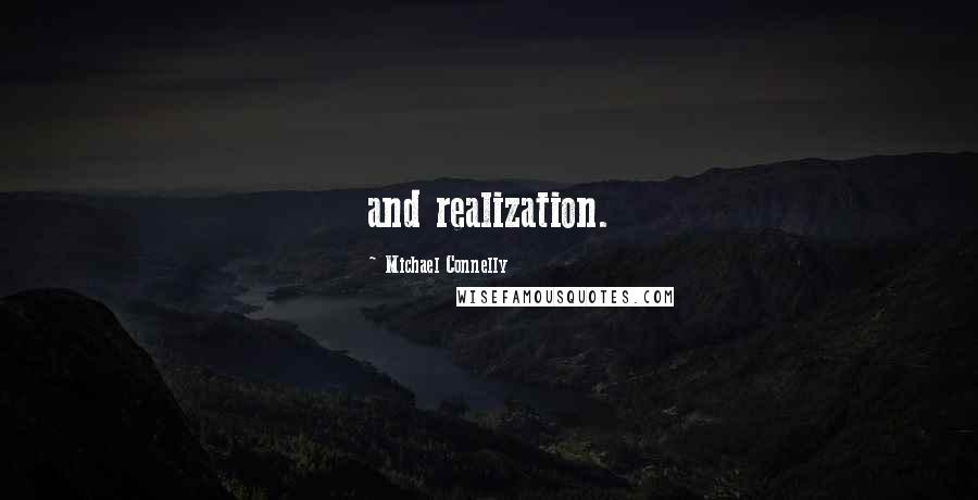 Michael Connelly Quotes: and realization.