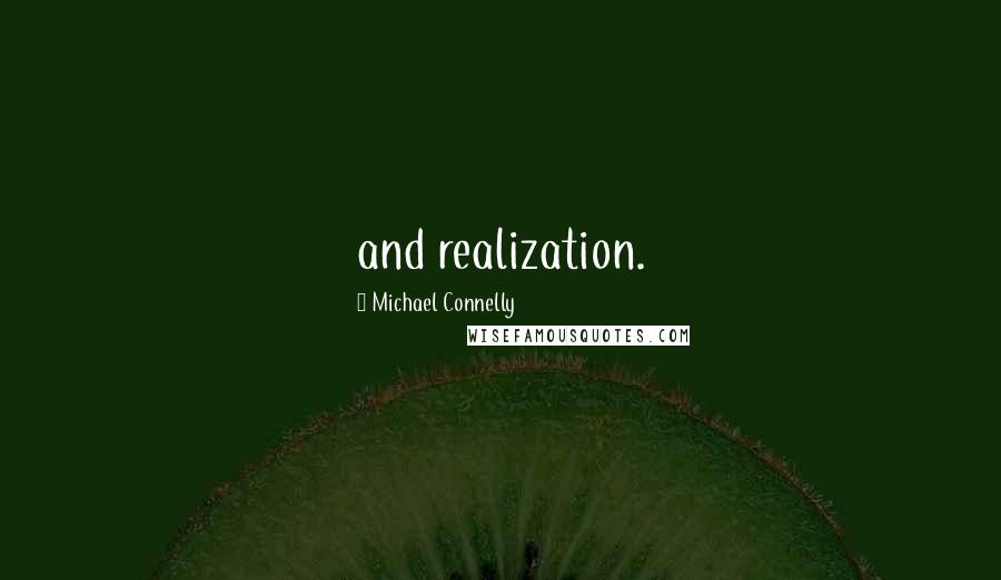 Michael Connelly Quotes: and realization.