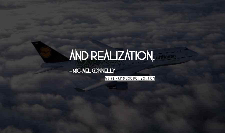 Michael Connelly Quotes: and realization.