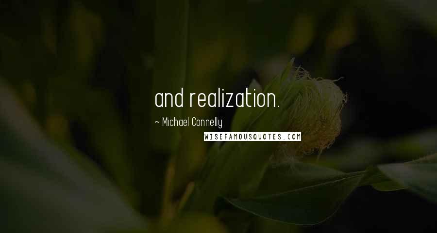 Michael Connelly Quotes: and realization.
