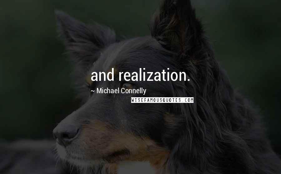 Michael Connelly Quotes: and realization.