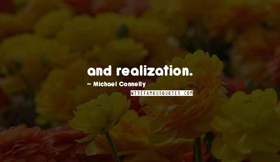 Michael Connelly Quotes: and realization.