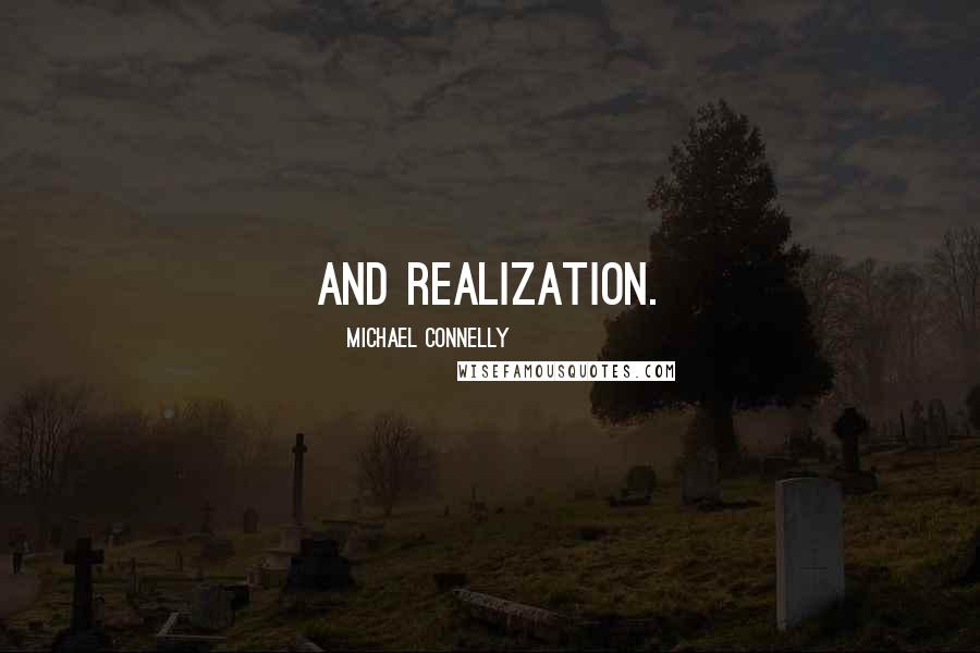 Michael Connelly Quotes: and realization.