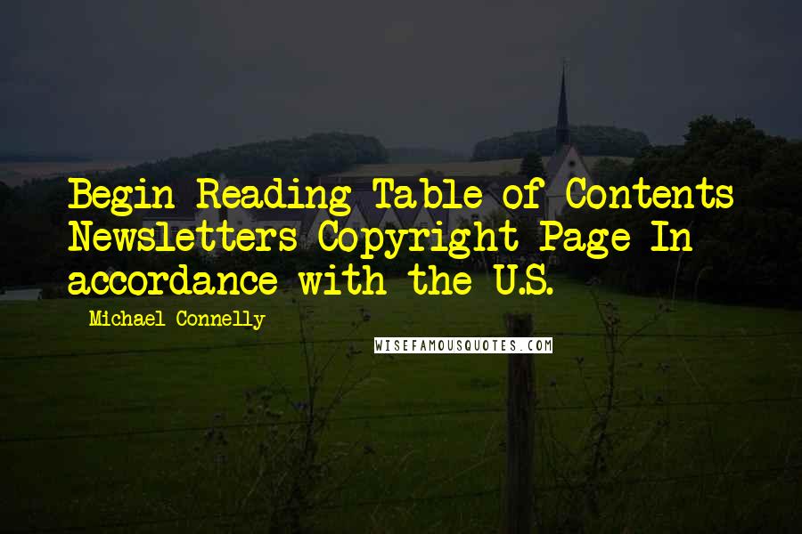 Michael Connelly Quotes: Begin Reading Table of Contents Newsletters Copyright Page In accordance with the U.S.