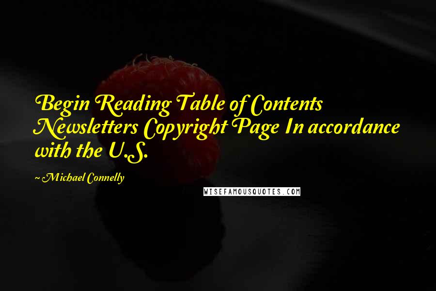 Michael Connelly Quotes: Begin Reading Table of Contents Newsletters Copyright Page In accordance with the U.S.