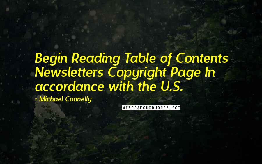 Michael Connelly Quotes: Begin Reading Table of Contents Newsletters Copyright Page In accordance with the U.S.