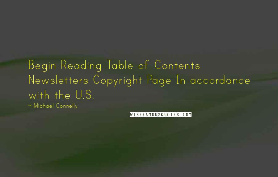 Michael Connelly Quotes: Begin Reading Table of Contents Newsletters Copyright Page In accordance with the U.S.