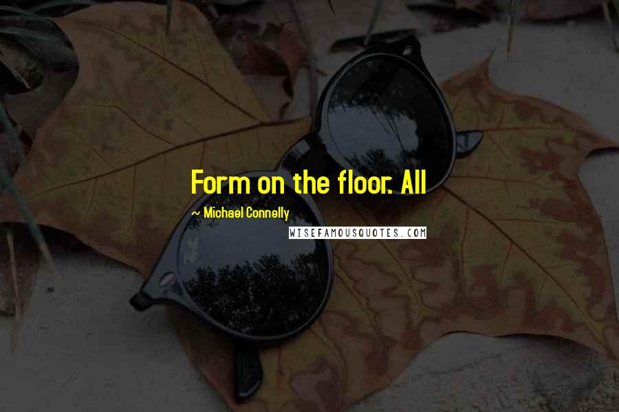 Michael Connelly Quotes: Form on the floor. All