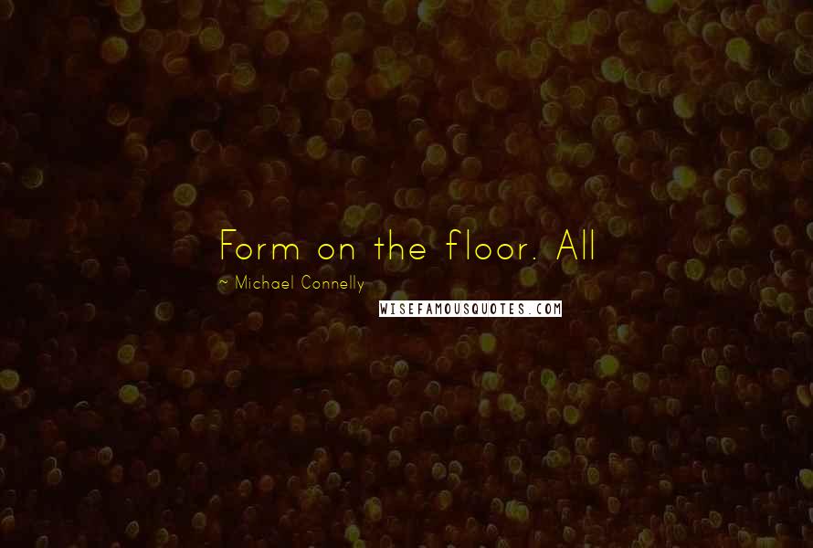 Michael Connelly Quotes: Form on the floor. All