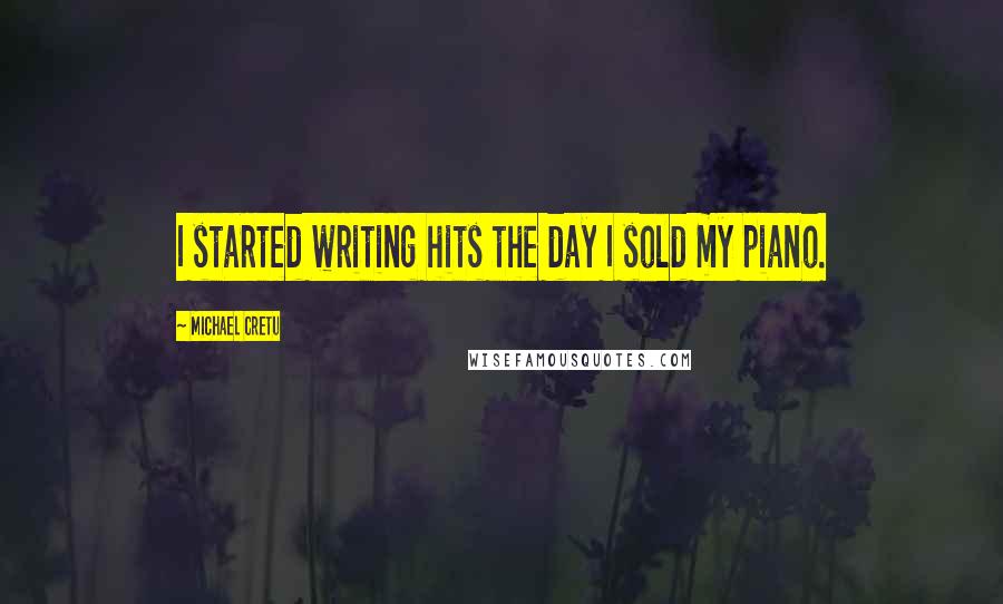 Michael Cretu Quotes: I started writing hits the day I sold my piano.