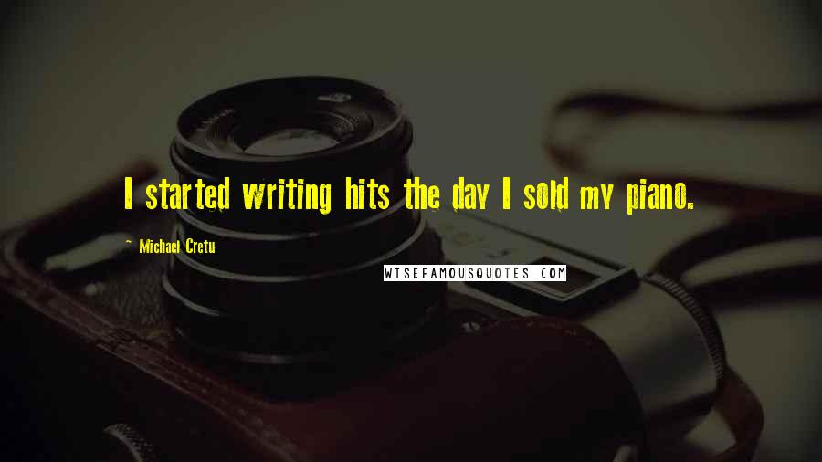Michael Cretu Quotes: I started writing hits the day I sold my piano.