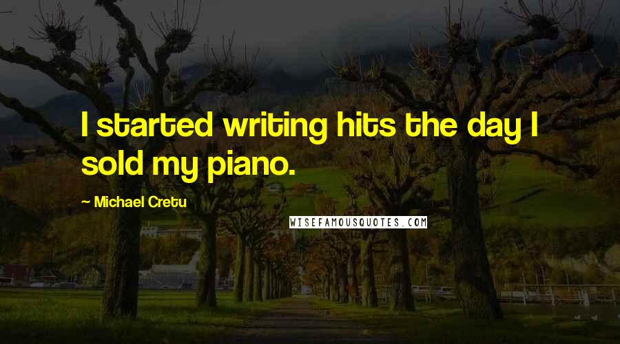 Michael Cretu Quotes: I started writing hits the day I sold my piano.