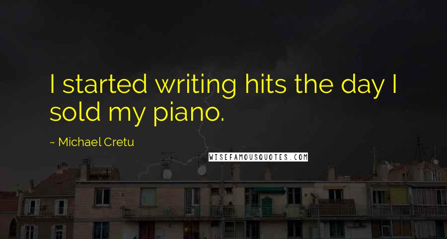 Michael Cretu Quotes: I started writing hits the day I sold my piano.