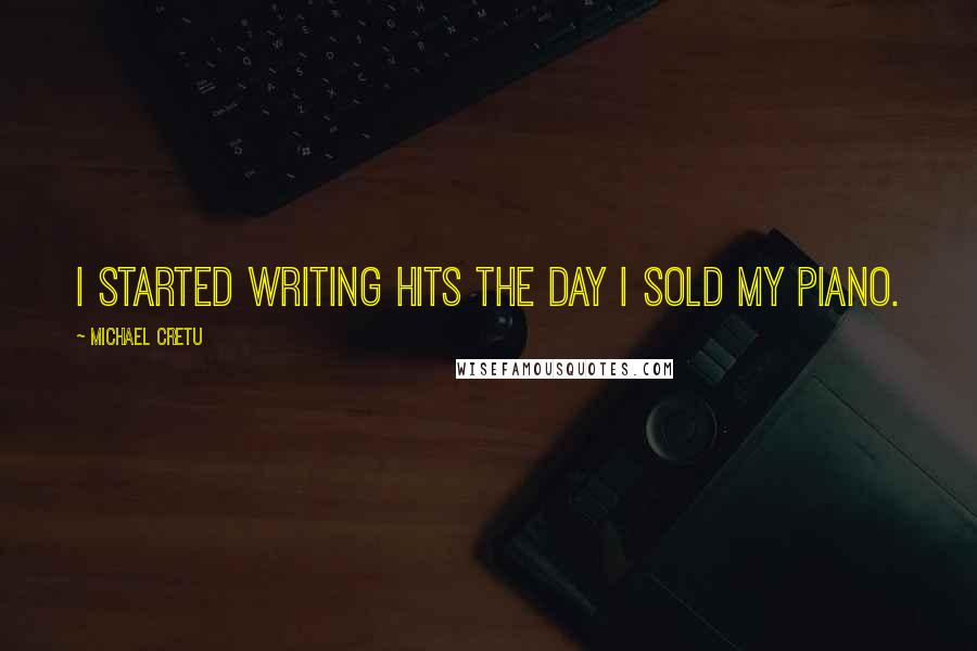 Michael Cretu Quotes: I started writing hits the day I sold my piano.