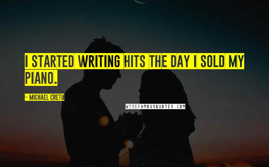 Michael Cretu Quotes: I started writing hits the day I sold my piano.