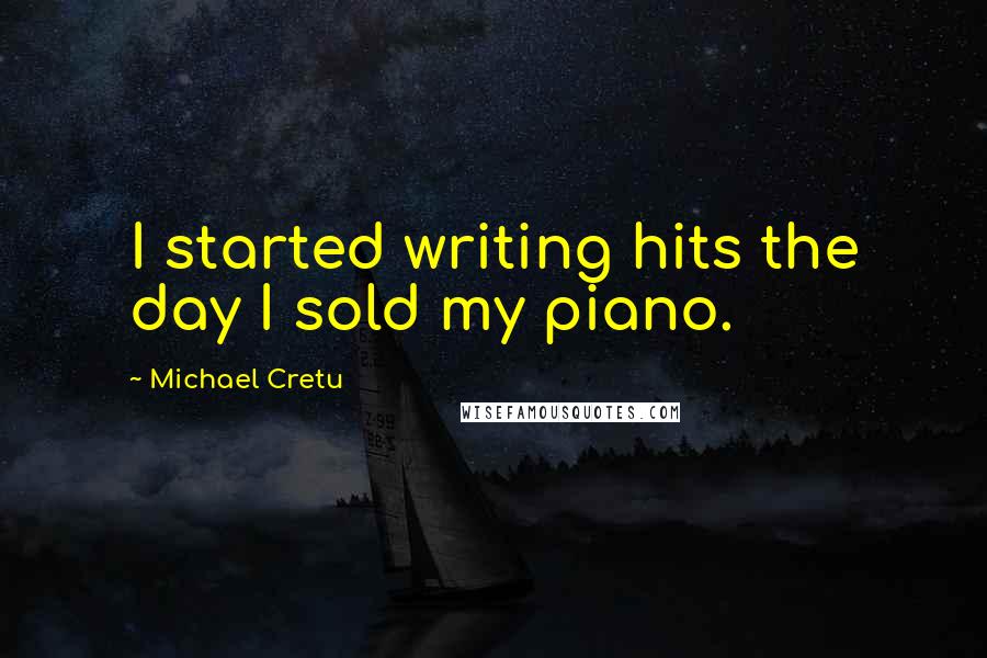 Michael Cretu Quotes: I started writing hits the day I sold my piano.
