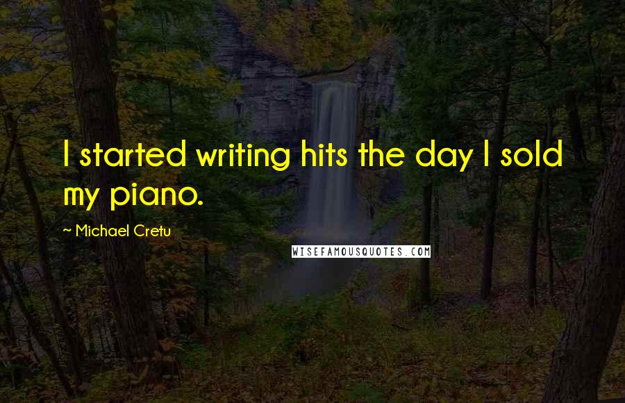 Michael Cretu Quotes: I started writing hits the day I sold my piano.