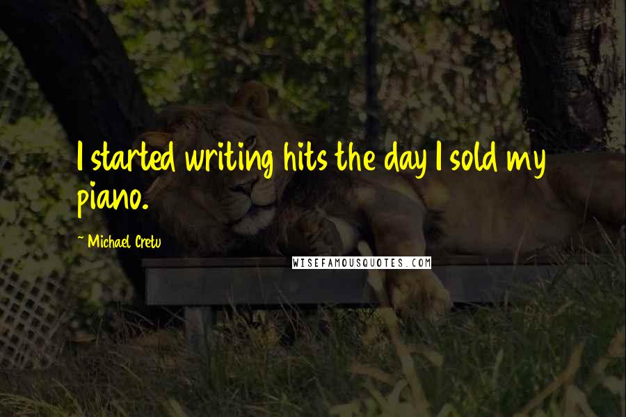 Michael Cretu Quotes: I started writing hits the day I sold my piano.